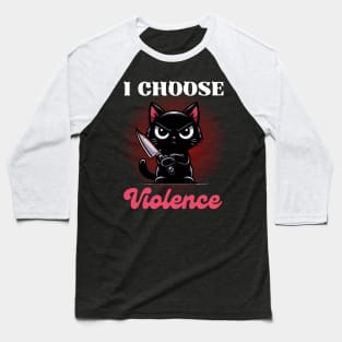 I choose Violence - Cute Angry Black Cat Baseball T-Shirt